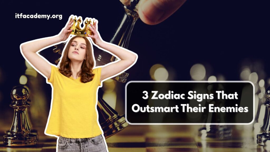 3 Zodiac Signs That Outsmart Their Enemies