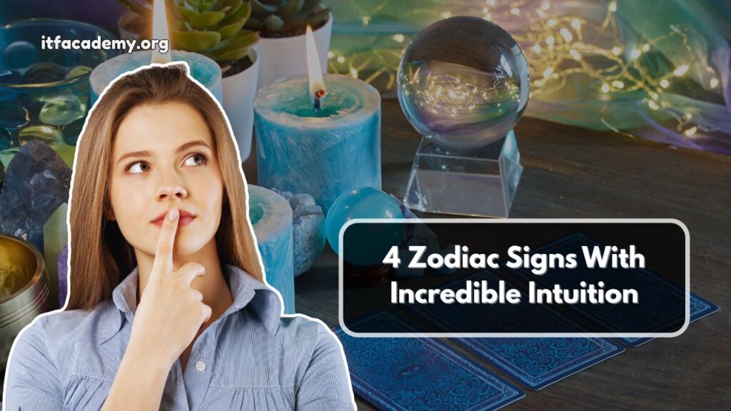 4 Zodiac Signs With Incredible Intuition