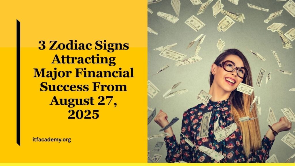 Astrologers Confirm 3 Zodiac Signs Attracting Major Financial Success From August 27, 2025