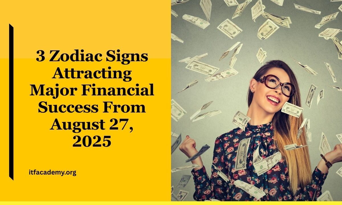 Astrologers Confirm 3 Zodiac Signs Attracting Major Financial Success From August 27, 2025