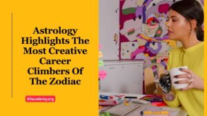 Astrology Highlights The Most Creative Career Climbers Of The Zodiac