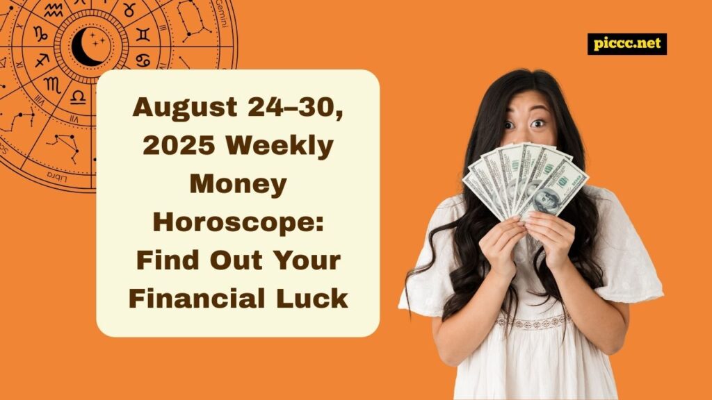 August 24–30, 2025 Weekly Money Horoscope: Find Out Your Financial Luck