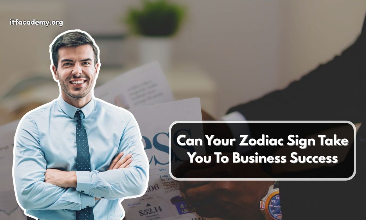 Can Your Zodiac Sign Take You To Business Success
