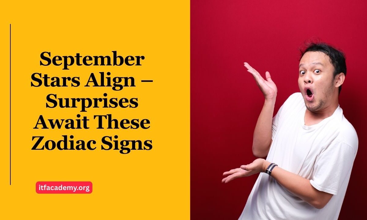 September Stars Align – Surprises Await These Zodiac Signs