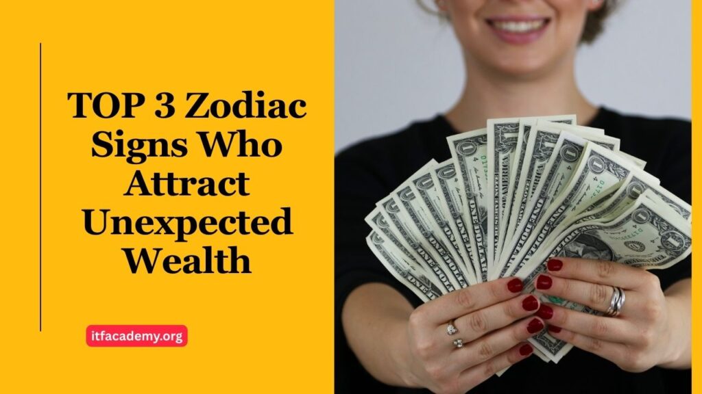 TOP 3 Zodiac Signs Who Attract Unexpected Wealth