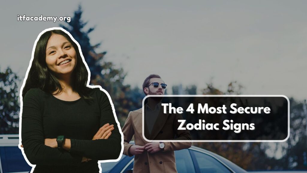 The 4 Most Secure Zodiac Signs