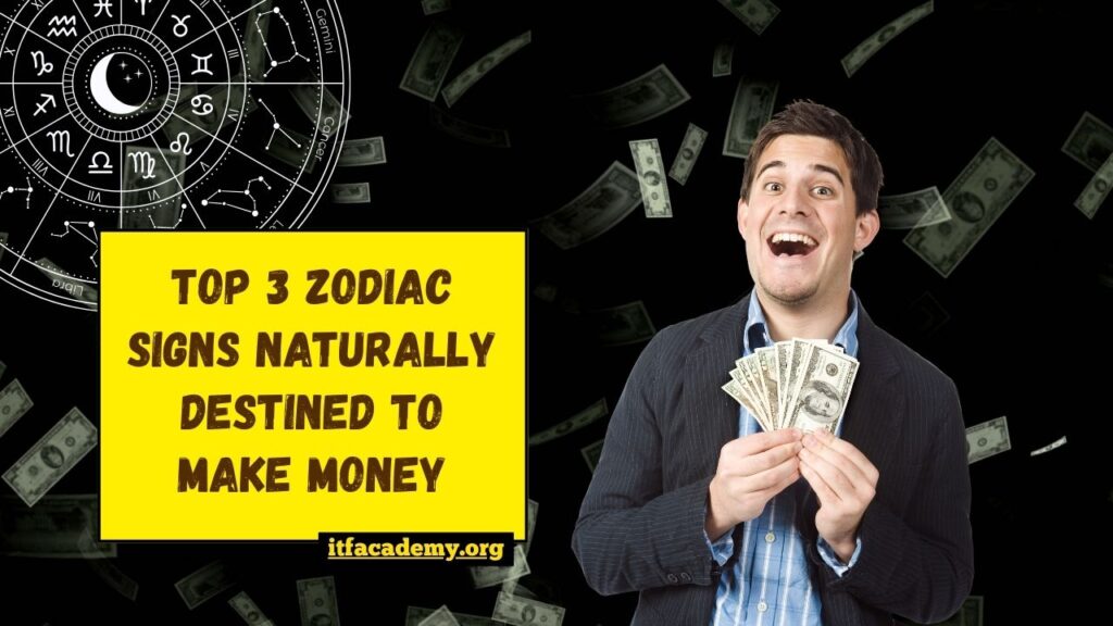 Top 3 Zodiac Signs Naturally Destined To Make Money