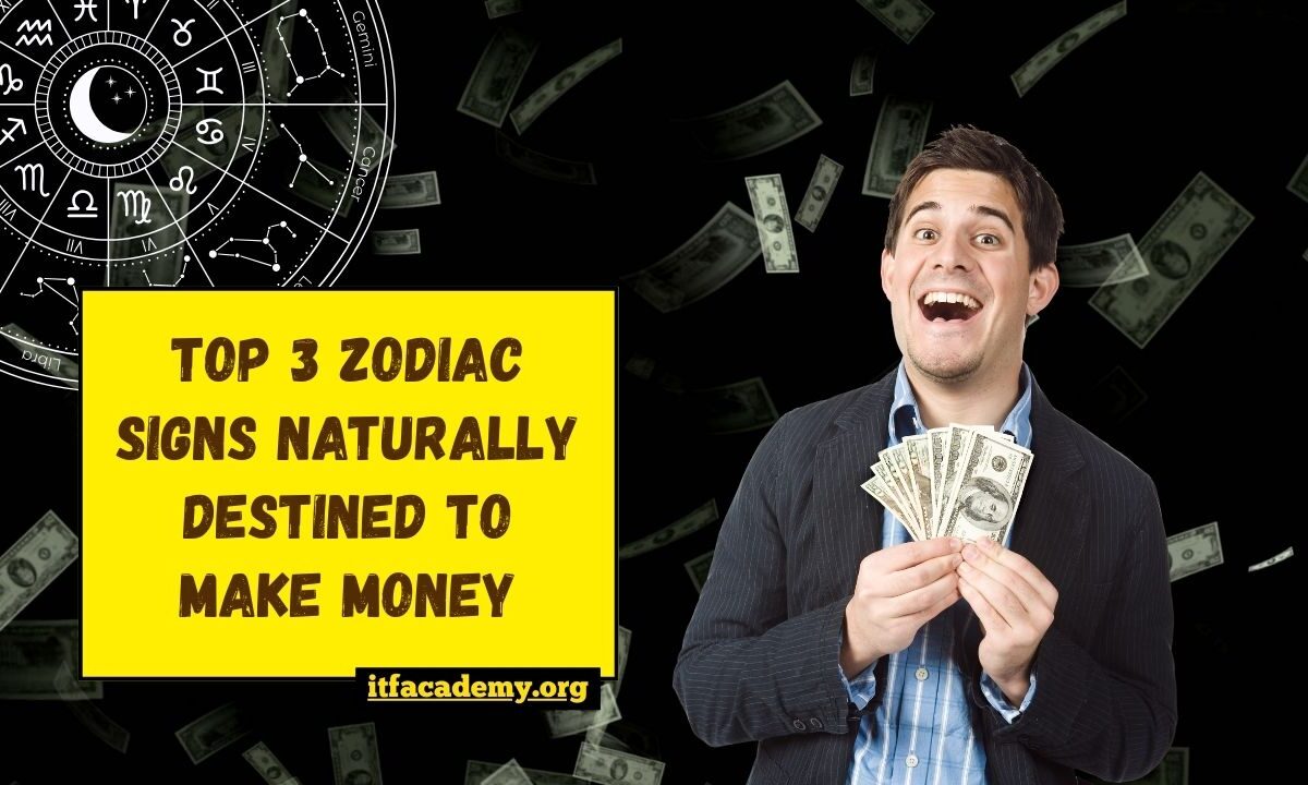 Top 3 Zodiac Signs Naturally Destined To Make Money