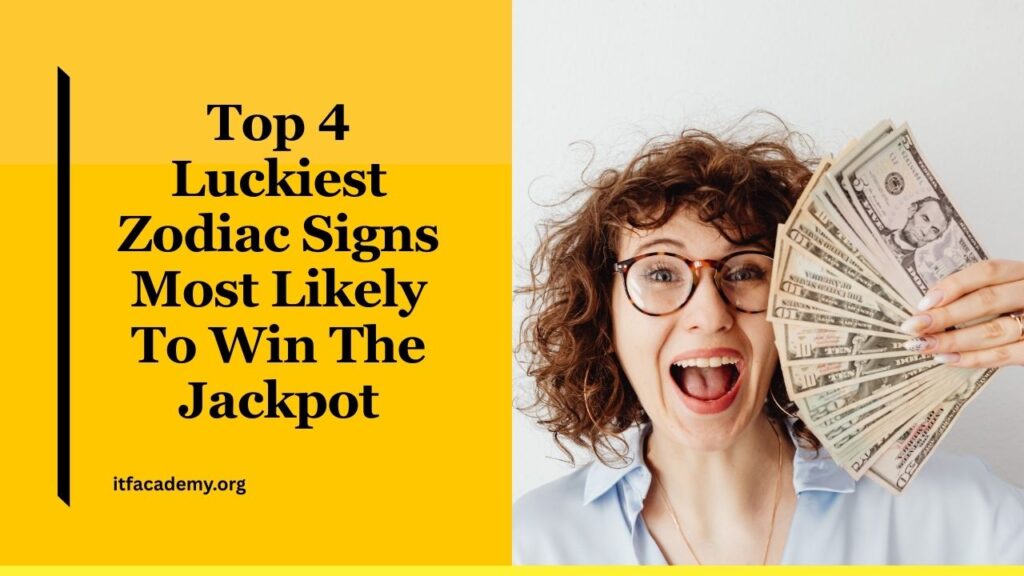Top 4 Luckiest Zodiac Signs Most Likely To Win The Jackpot