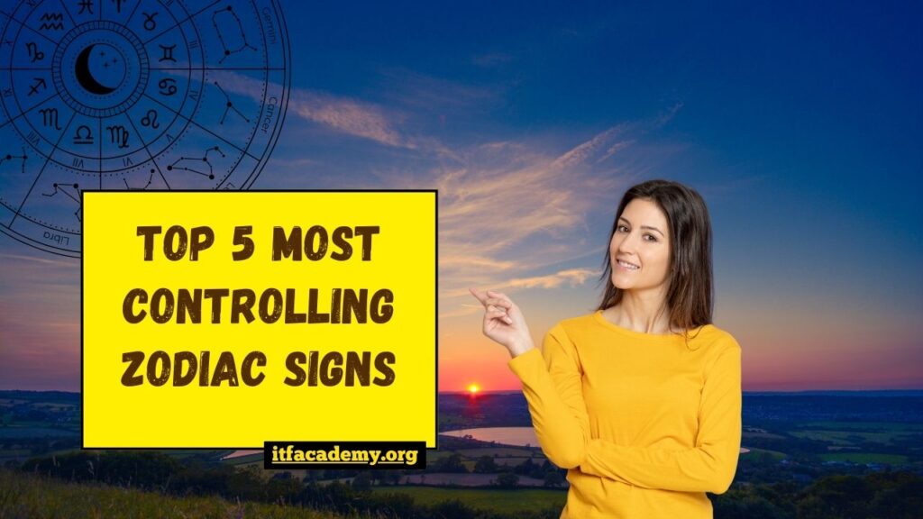 Top 5 Most Controlling Zodiac Signs