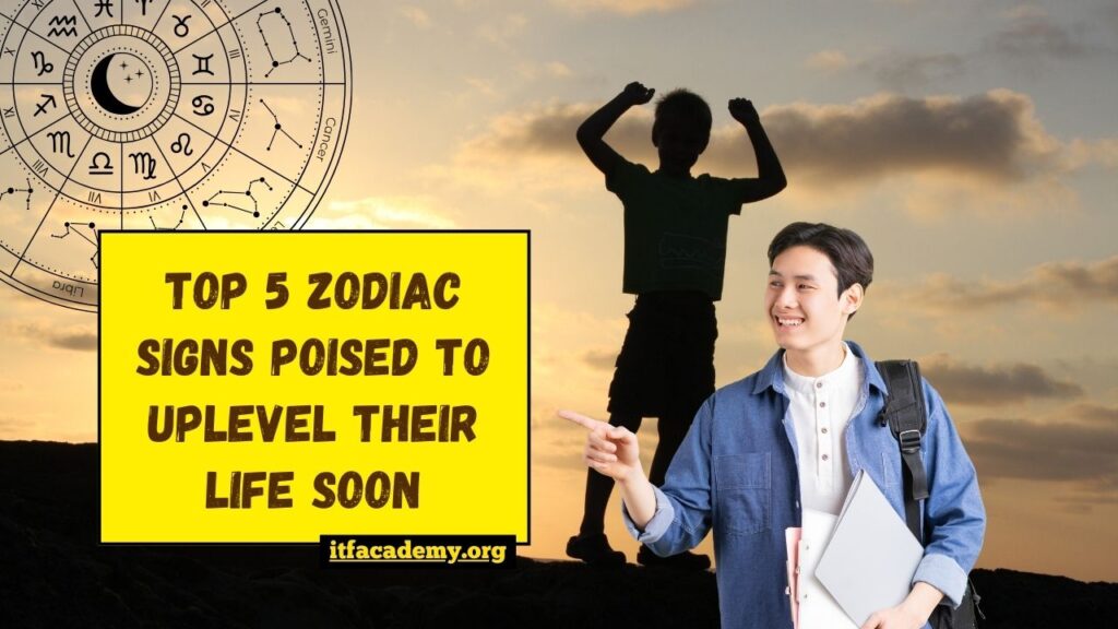 Top 5 Zodiac Signs Poised To Uplevel Their Life Soon