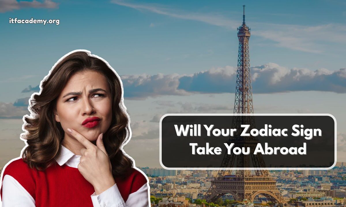 Will Your Zodiac Sign Take You Abroad